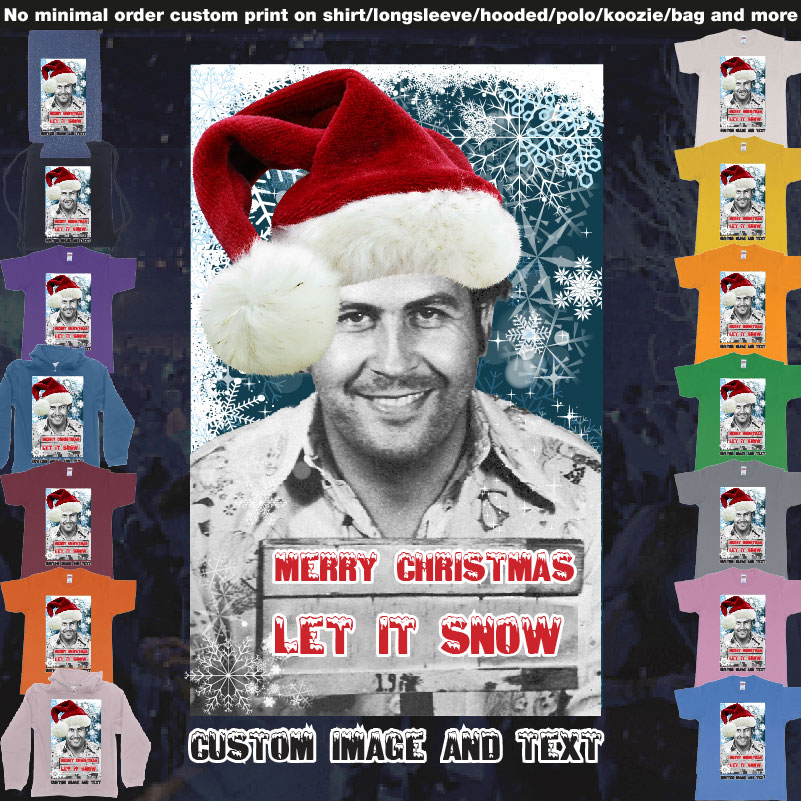 Pablo Escobar White Christmas Let It Snow Custom Image Text 01 Overview Design Garments